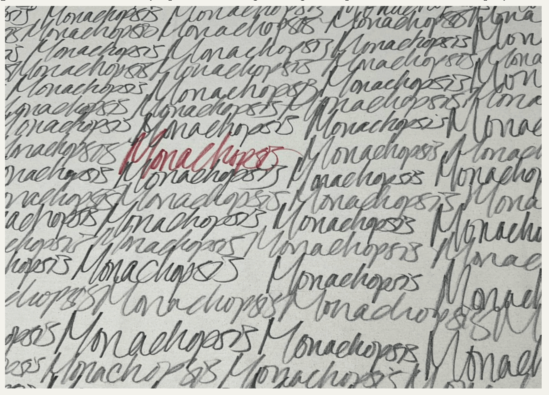 The image shows a page filled with the repeated word “Monachopsis” written in cursive, mostly in black ink with one instance emphasized in red ink.